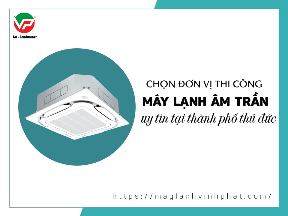 Chọn đơn vị thi công nào chuyên lắp Máy lạnh âm trần uy tín tại TP Thủ Đức HCM-1.webp