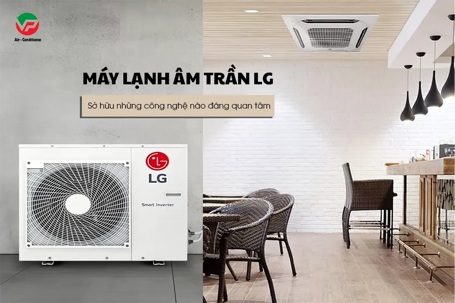Máy lạnh âm trần thương hiệu LG Hàn Quốc sở hữu những tính năng nổi bật nào-2.webp