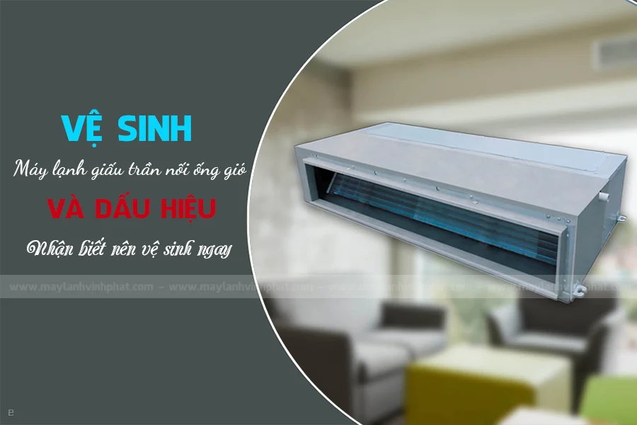 Vệ sinh Máy lạnh giấu trần và những lưu ý trong quá trình vệ sinh Máy lạnh nối ống gió-1.webp