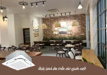 Lắp đặt uy tín Máy lạnh âm trần 45.000Btu cho quán CAFE chuyên nghiệp nhất Đồng Nai